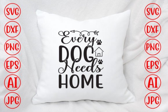 Every Dog Needs Home Svg