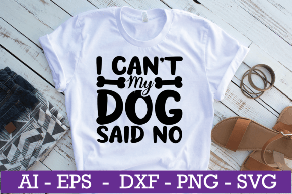 I Can’t My Dog Said No SVG Design
