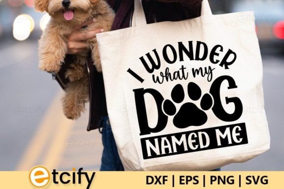 I Wonder What My Dog Named Me SVG