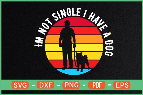 I’m Not Single—I Have a Dog T-Shirt SVG