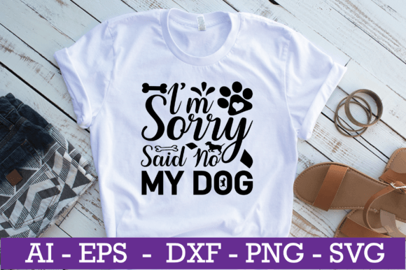 I’m Sorry My Dog Said No SVG Design
